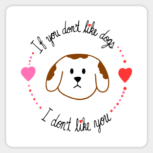 If You Don't Like Dogs, I Don't Like You Sticker